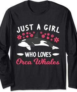 Just a girl who loves Orca Whales Long Sleeve T-Shirt